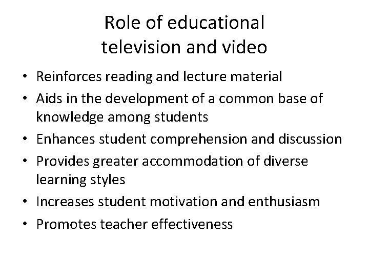 Role of educational television and video • Reinforces reading and lecture material • Aids