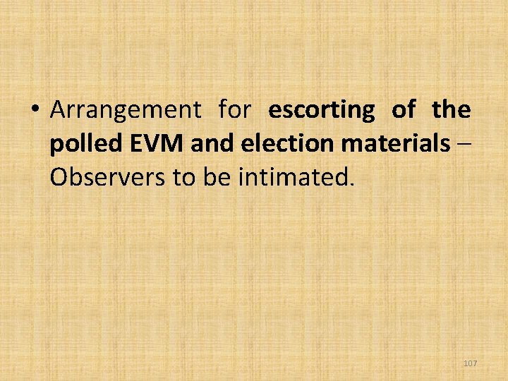  • Arrangement for escorting of the polled EVM and election materials – Observers