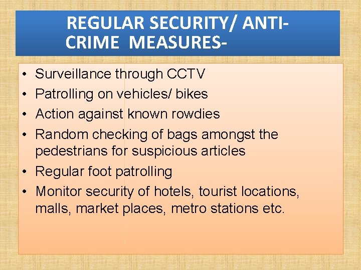 REGULAR SECURITY/ ANTICRIME MEASURES • • Surveillance through CCTV Patrolling on vehicles/ bikes Action