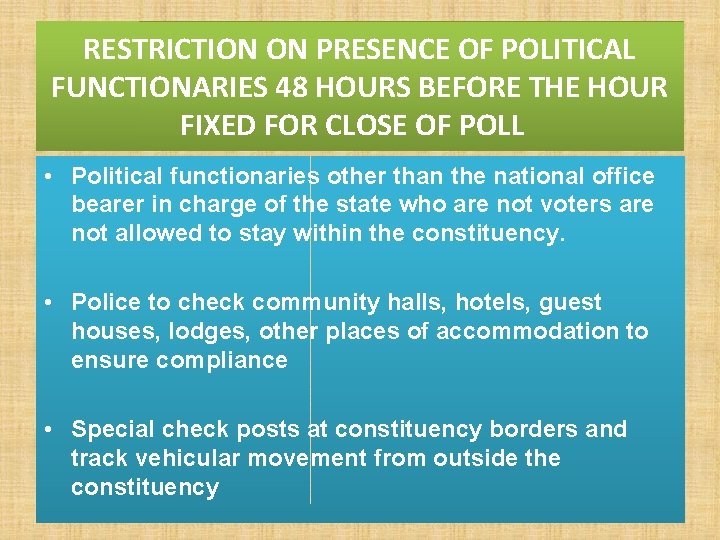 RESTRICTION ON PRESENCE OF POLITICAL FUNCTIONARIES 48 HOURS BEFORE THE HOUR FIXED FOR CLOSE