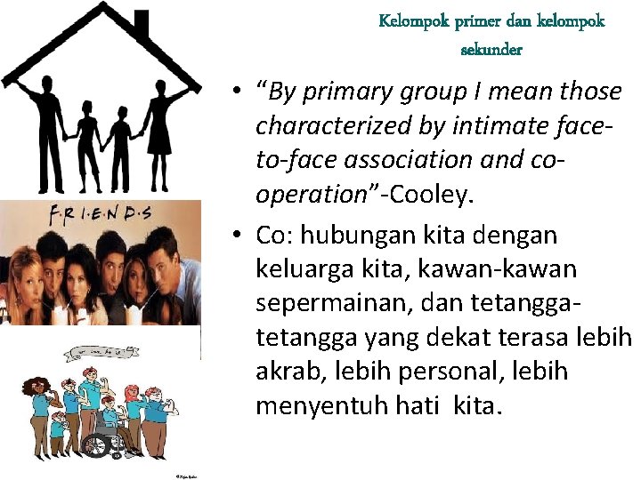Kelompok primer dan kelompok sekunder • “By primary group I mean those characterized by