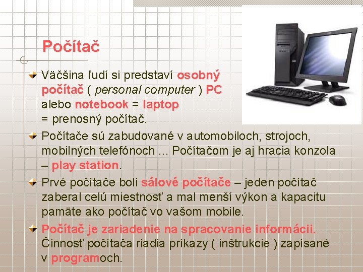 Počítač Väčšina ľudí si predstaví osobný počítač ( personal computer ) PC počítač PC