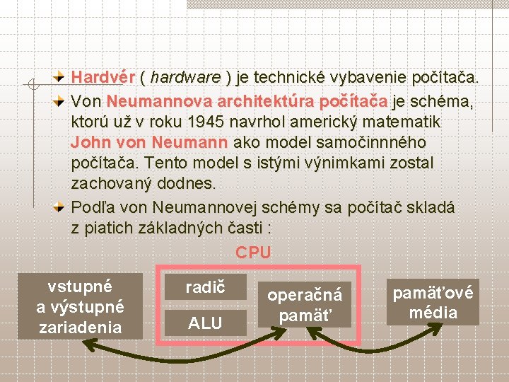 Hardvér ( hardware ) je technické vybavenie počítača. Von Neumannova architektúra počítača je schéma,