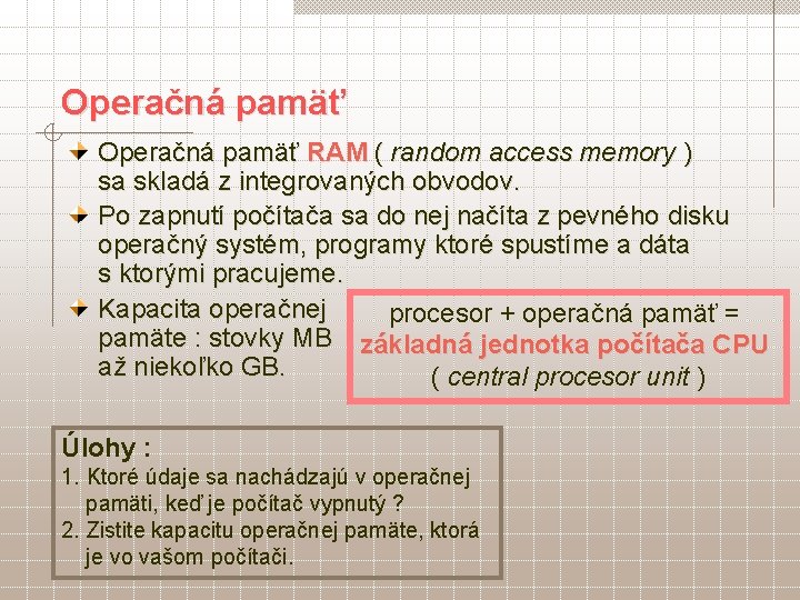 Operačná pamäť RAM ( random access memory ) sa skladá z integrovaných obvodov. Po