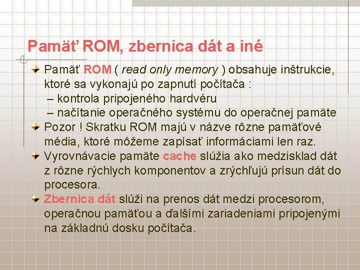 Pamäť ROM, zbernica dát a iné Pamäť ROM ( read only memory ) obsahuje