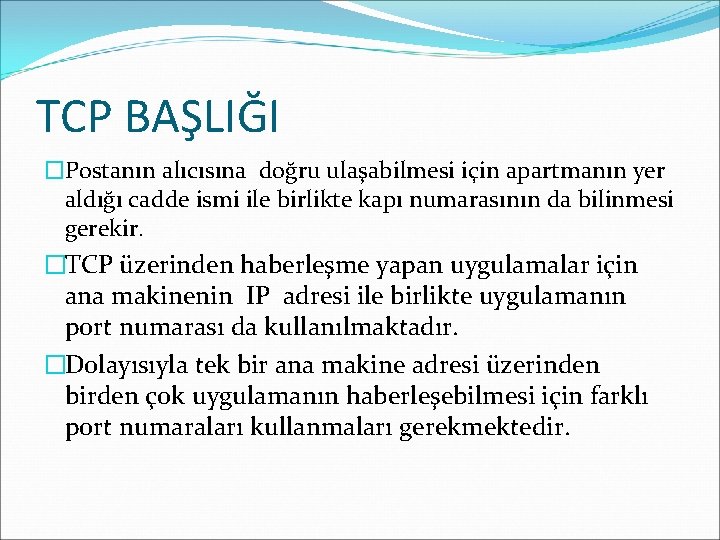 TCP BAŞLIĞI �Postanın alıcısına doğru ulaşabilmesi için apartmanın yer aldığı cadde ismi ile birlikte