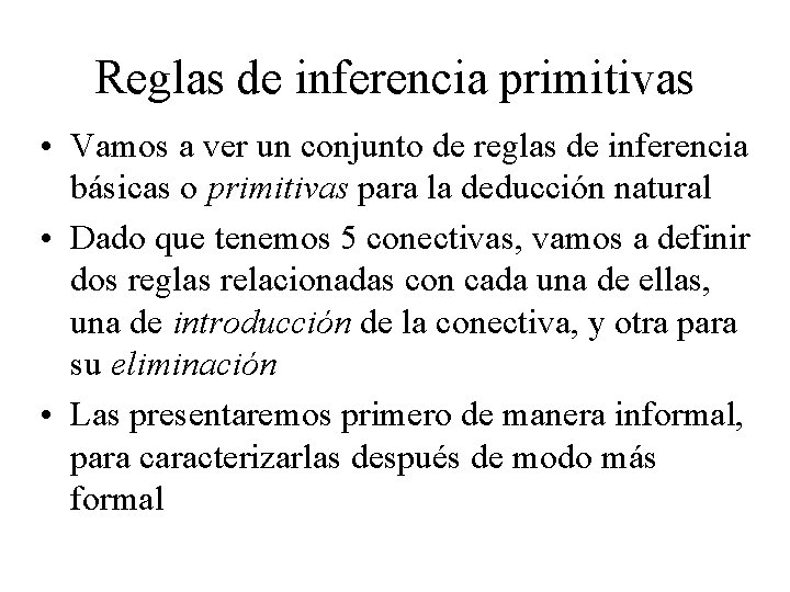 Reglas de inferencia primitivas • Vamos a ver un conjunto de reglas de inferencia Reglas de inferencia primitivas • Vamos a ver un conjunto de reglas de inferencia
