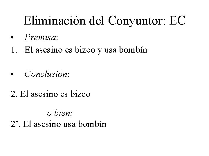 Eliminación del Conyuntor: EC • Premisa: 1. El asesino es bizco y usa bombín Eliminación del Conyuntor: EC • Premisa: 1. El asesino es bizco y usa bombín
