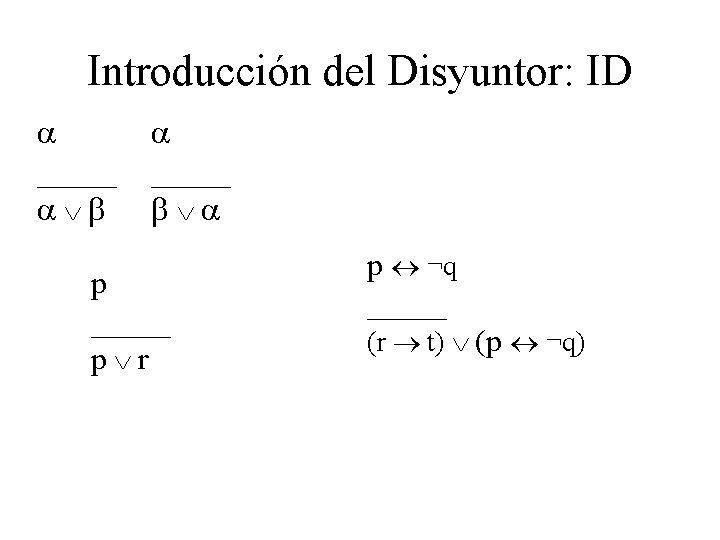 Introducción del Disyuntor: ID _____ p r p ¬q _____ (r t) (p ¬q) Introducción del Disyuntor: ID _____ p r p ¬q _____ (r t) (p ¬q)