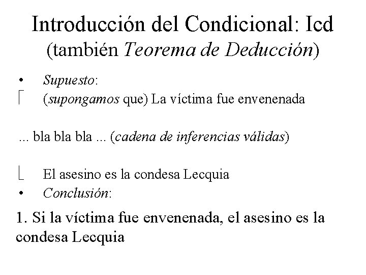 Introducción del Condicional: Icd (también Teorema de Deducción) • Supuesto: (supongamos que) La víctima Introducción del Condicional: Icd (también Teorema de Deducción) • Supuesto: (supongamos que) La víctima
