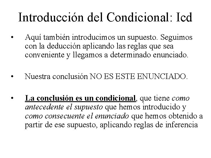 Introducción del Condicional: Icd • Aquí también introducimos un supuesto. Seguimos con la deducción Introducción del Condicional: Icd • Aquí también introducimos un supuesto. Seguimos con la deducción