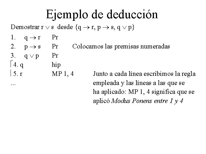 Ejemplo de deducción Demostrar r s desde {q r, p s, q p} 1. Ejemplo de deducción Demostrar r s desde {q r, p s, q p} 1.