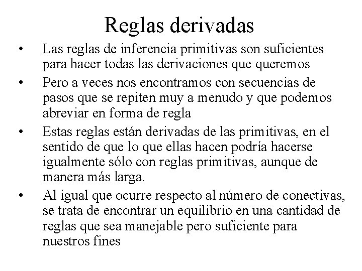 Reglas derivadas • • Las reglas de inferencia primitivas son suficientes para hacer todas Reglas derivadas • • Las reglas de inferencia primitivas son suficientes para hacer todas