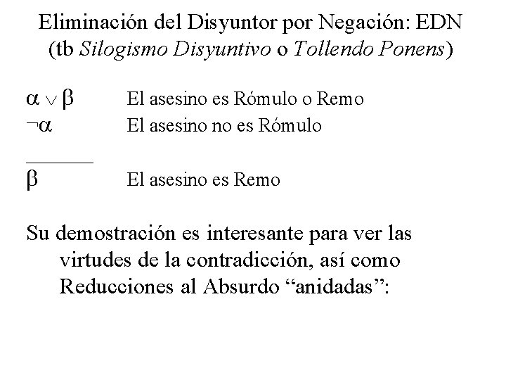Eliminación del Disyuntor por Negación: EDN (tb Silogismo Disyuntivo o Tollendo Ponens) ¬ ______ Eliminación del Disyuntor por Negación: EDN (tb Silogismo Disyuntivo o Tollendo Ponens) ¬ ______