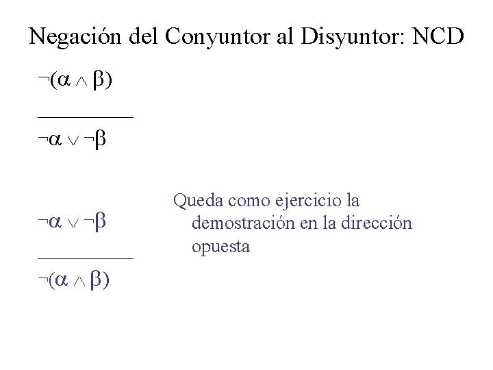Negación del Conyuntor al Disyuntor: NCD ¬( ) _____ ¬ ¬ _____ ¬( ) Negación del Conyuntor al Disyuntor: NCD ¬( ) _____ ¬ ¬ _____ ¬( )