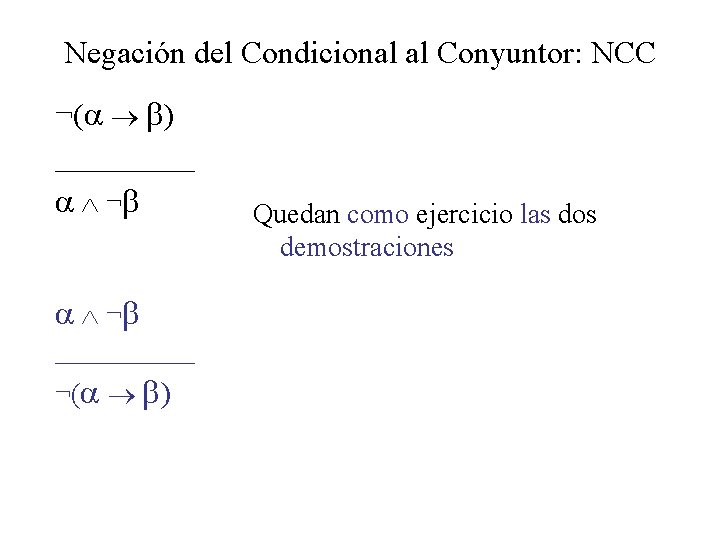 Negación del Condicional al Conyuntor: NCC ¬( ) _____ ¬ ¬ _____ ¬( ) Negación del Condicional al Conyuntor: NCC ¬( ) _____ ¬ ¬ _____ ¬( )