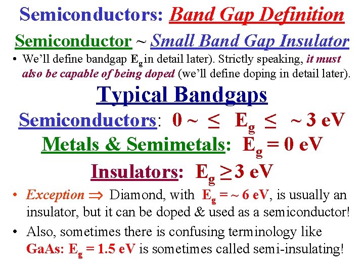 Semiconductors: Band Gap Definition Semiconductor ~ Small Band Gap Insulator • We’ll define bandgap