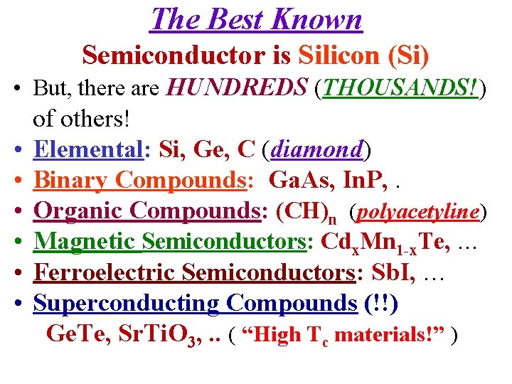 The Best Known Semiconductor is Silicon (Si) • But, there are HUNDREDS (THOUSANDS!) •