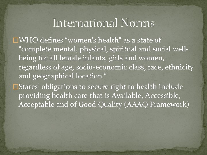 International Norms �WHO defines “women’s health” as a state of “complete mental, physical, spiritual