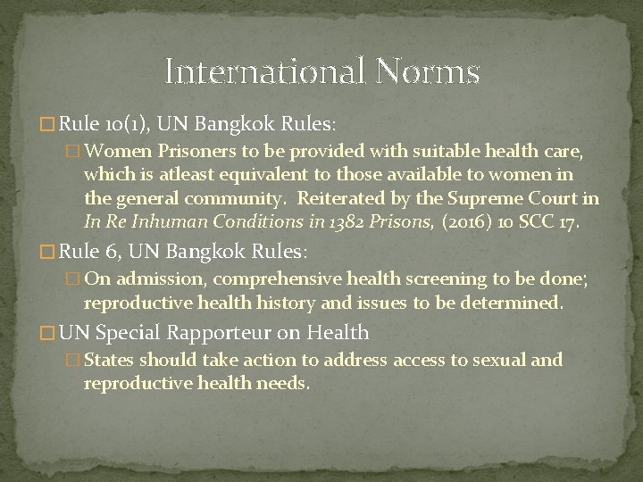 International Norms � Rule 10(1), UN Bangkok Rules: � Women Prisoners to be provided