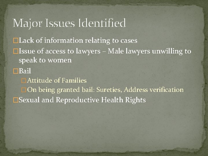 Major Issues Identified �Lack of information relating to cases �Issue of access to lawyers