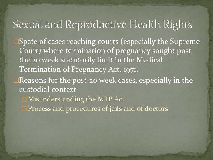 Sexual and Reproductive Health Rights �Spate of cases reaching courts (especially the Supreme Court)
