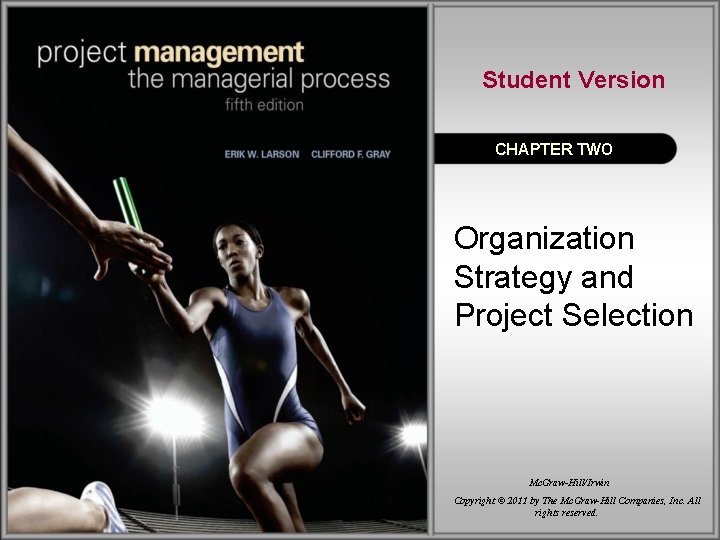 Student Version CHAPTER TWO Organization Strategy and Project Selection Mc. Graw-Hill/Irwin Copyright © 2011 Student Version CHAPTER TWO Organization Strategy and Project Selection Mc. Graw-Hill/Irwin Copyright © 2011