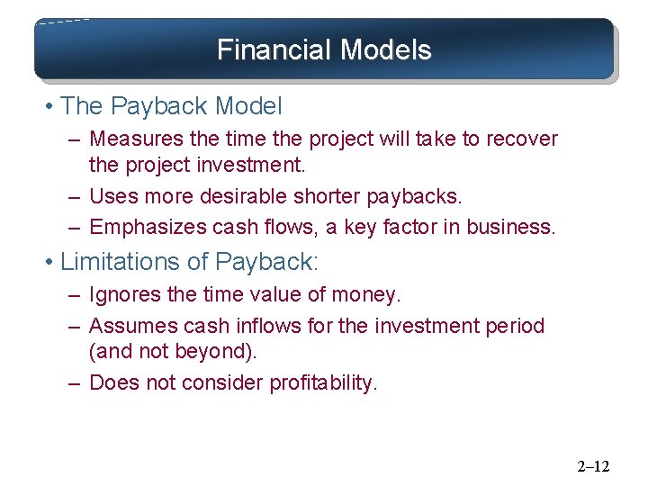 Financial Models • The Payback Model – Measures the time the project will take Financial Models • The Payback Model – Measures the time the project will take