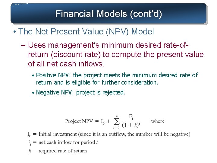 Financial Models (cont’d) • The Net Present Value (NPV) Model – Uses management’s minimum Financial Models (cont’d) • The Net Present Value (NPV) Model – Uses management’s minimum