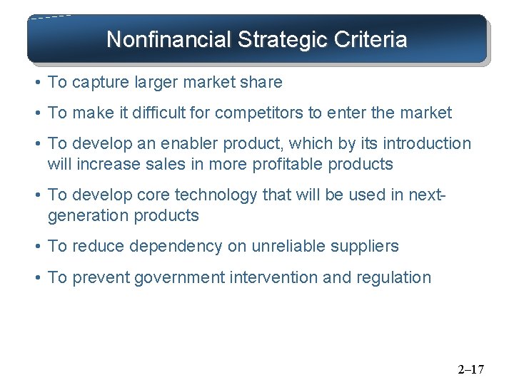 Nonfinancial Strategic Criteria • To capture larger market share • To make it difficult Nonfinancial Strategic Criteria • To capture larger market share • To make it difficult