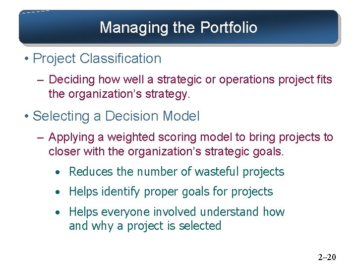 Managing the Portfolio • Project Classification – Deciding how well a strategic or operations Managing the Portfolio • Project Classification – Deciding how well a strategic or operations