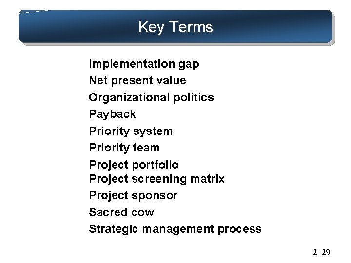 Key Terms Implementation gap Net present value Organizational politics Payback Priority system Priority team Key Terms Implementation gap Net present value Organizational politics Payback Priority system Priority team