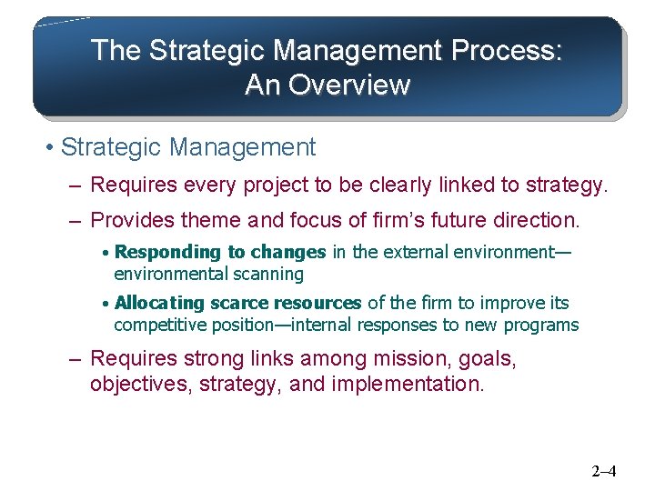 The Strategic Management Process: An Overview • Strategic Management – Requires every project to The Strategic Management Process: An Overview • Strategic Management – Requires every project to