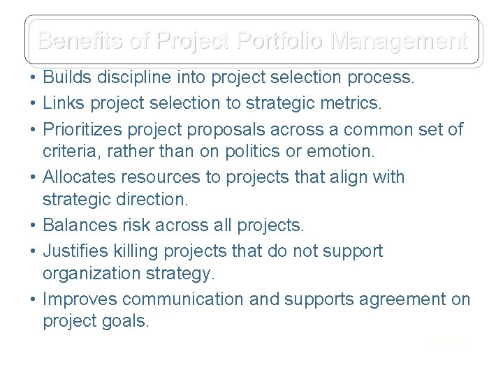 Benefits of Project Portfolio Management • Builds discipline into project selection process. • Links Benefits of Project Portfolio Management • Builds discipline into project selection process. • Links