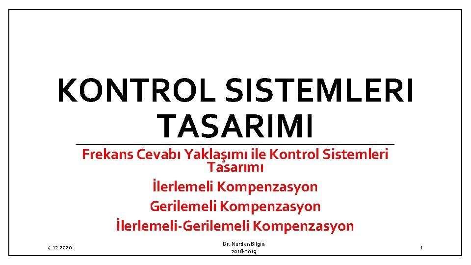 KONTROL SISTEMLERI TASARIMI Frekans Cevabı Yaklaşımı ile Kontrol Sistemleri Tasarımı İlerlemeli Kompenzasyon Gerilemeli Kompenzasyon