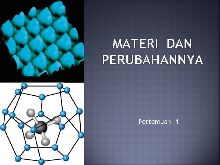 MATERI DAN PERUBAHANNYA Pertemuan 1 