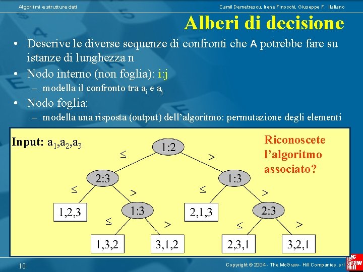 Algoritmi e strutture dati Camil Demetrescu, Irene Finocchi, Giuseppe F. Italiano Alberi di decisione