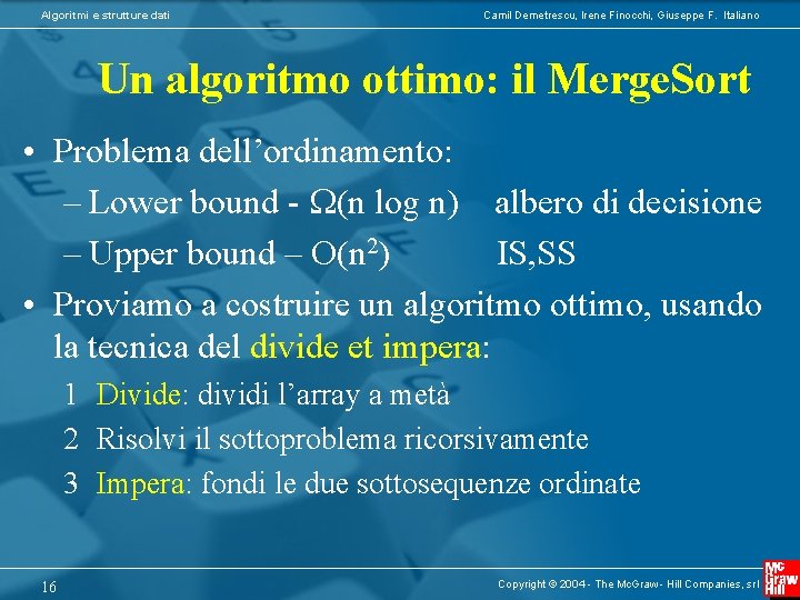 Algoritmi e strutture dati Camil Demetrescu, Irene Finocchi, Giuseppe F. Italiano Un algoritmo ottimo: