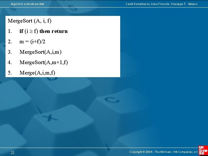 Algoritmi e strutture dati Camil Demetrescu, Irene Finocchi, Giuseppe F. Italiano Merge. Sort (A,