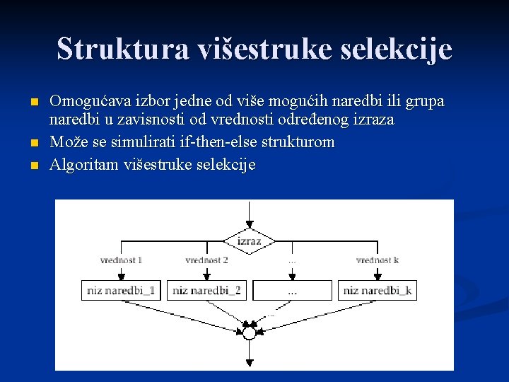 Struktura višestruke selekcije n n n Omogućava izbor jedne od više mogućih naredbi ili