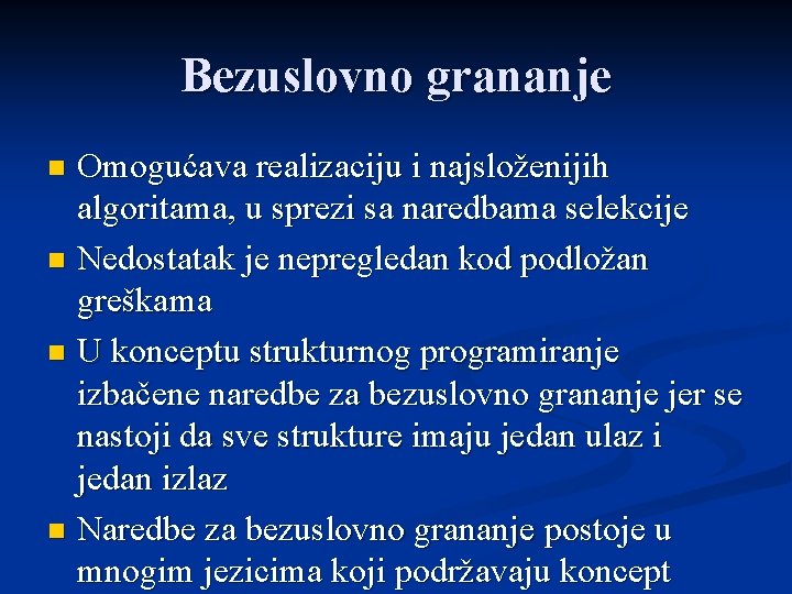 Bezuslovno grananje Omogućava realizaciju i najsloženijih algoritama, u sprezi sa naredbama selekcije n Nedostatak