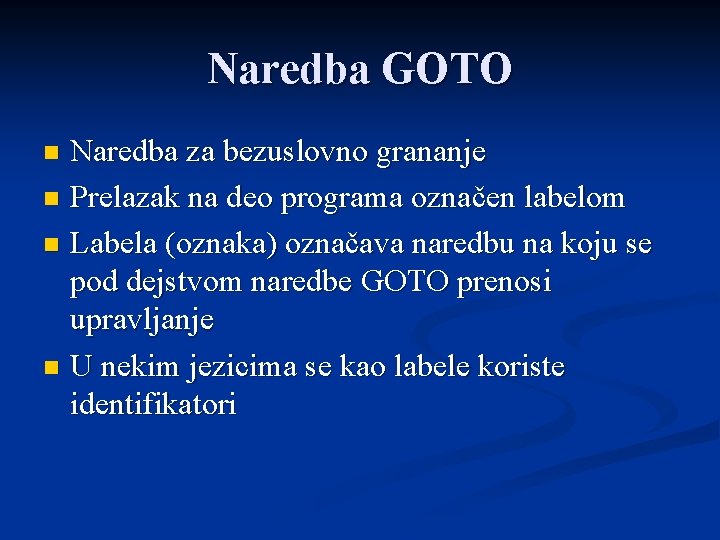 Naredba GOTO Naredba za bezuslovno grananje n Prelazak na deo programa označen labelom n