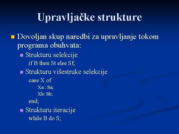 Upravljačke strukture n Dovoljan skup naredbi za upravljanje tokom programa obuhvata: n Strukturu selekcije