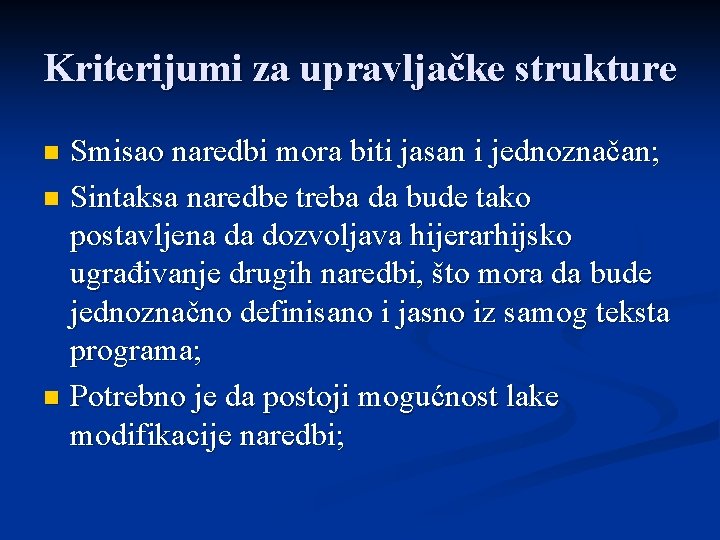 Kriterijumi za upravljačke strukture Smisao naredbi mora biti jasan i jednoznačan; n Sintaksa naredbe
