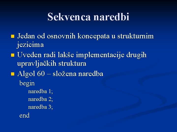 Sekvenca naredbi Jedan od osnovnih koncepata u strukturnim jezicima n Uveden radi lakše implementacije