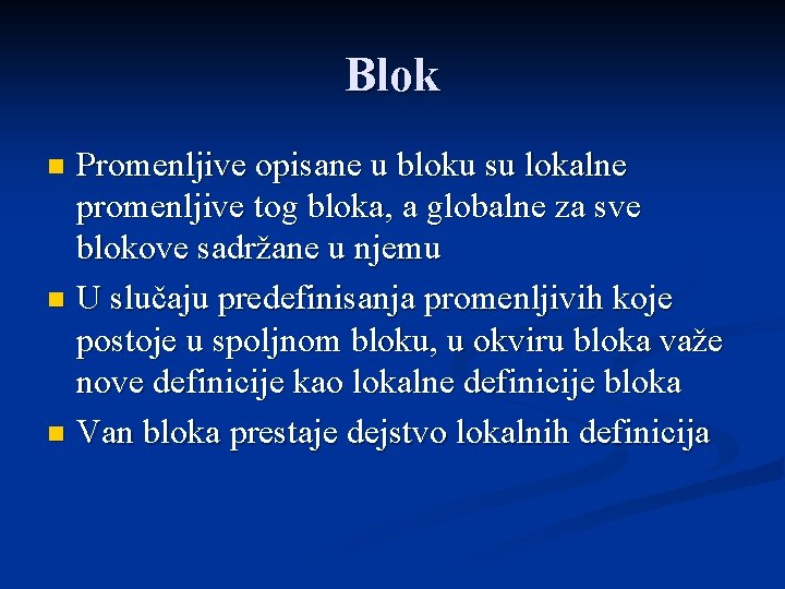 Blok Promenljive opisane u bloku su lokalne promenljive tog bloka, a globalne za sve