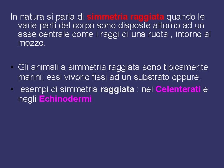 In natura si parla di simmetria raggiata quando le varie parti del corpo sono