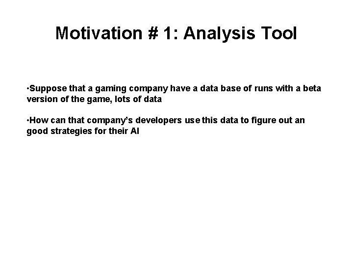 Motivation # 1: Analysis Tool • Suppose that a gaming company have a data