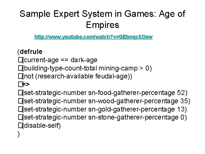 Sample Expert System in Games: Age of Empires http: //www. youtube. com/watch? v=GEbnqc 82