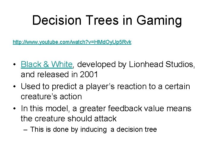 Decision Trees in Gaming http: //www. youtube. com/watch? v=HMd. Oy. Up 5 Rvk •